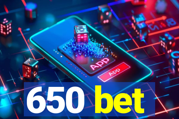 650 bet